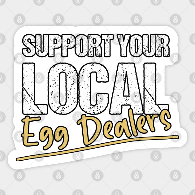 Support Your Local Egg Dealers - Distressed Grunge Effect -Funny Saying Gift Ideas For Egg Dealers Sticker by Pezzolano